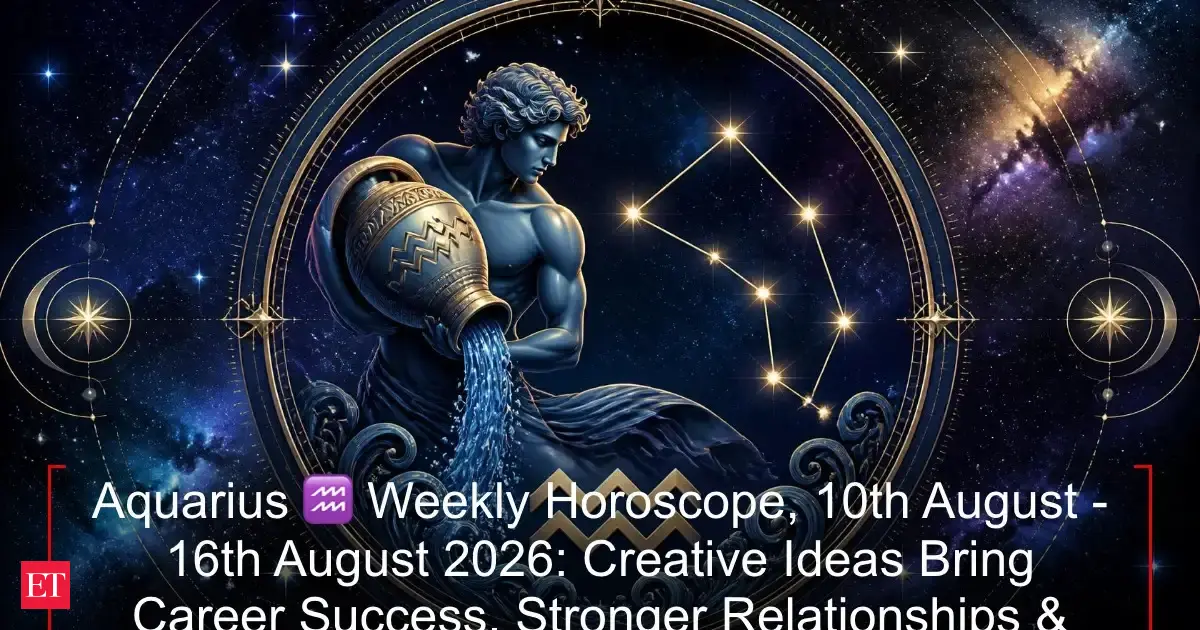 Aquarius Weekly Horoscope 10th August 16th August 2026 Creative Ideas Bring Career Success Stronger Relationships Financ