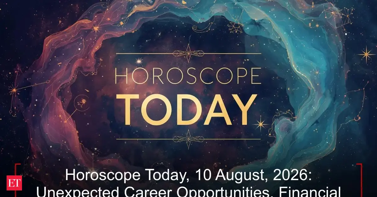 Horoscope Today 10 August 2026 Unexpected Career Opportunities Financial Progress Relationship Happiness Await