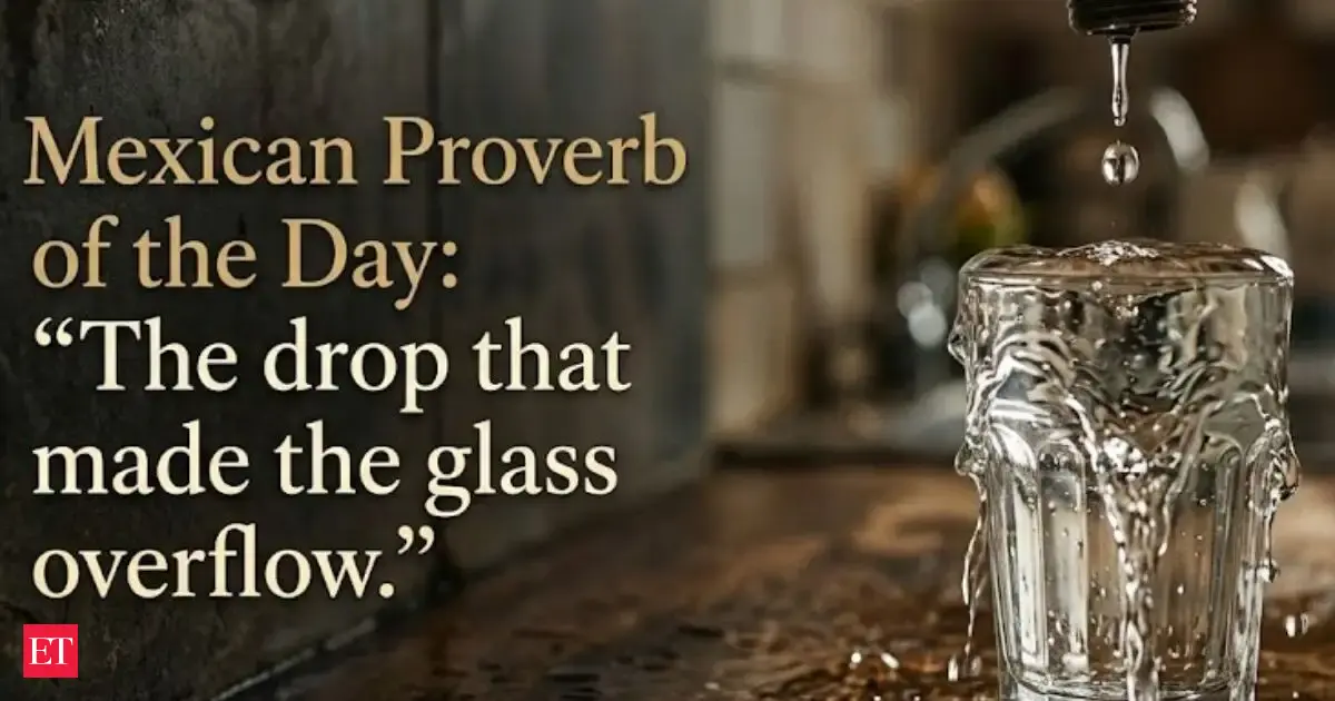Mexican Proverb Of The Day The Drop That Made The Glass Overflow A Timeless Lesson On Reaching Your Limit