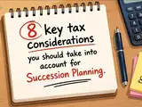 Succession Planning: 8 key tax considerations you should take into account
