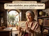 Spanish Proverb of the Day: 'A buen entendedor, pocas palabras bastan' - 'A word to the wise is sufficient' - What this powerful Spanish saying teaches about wisdom, awareness and knowing when to read between the lines