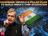 Ashwini Vaishnaw says Semicon 2.0 will build complete ecosystem in India