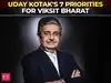 Uday Kotak lists 7 priorities for Viksit Bharat, warns against economic complacency