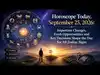 Horoscope Today, September 25, 2026: Important Changes, Fresh Opportunities and Key Decisions Shape the Day for All Zodiac Signs