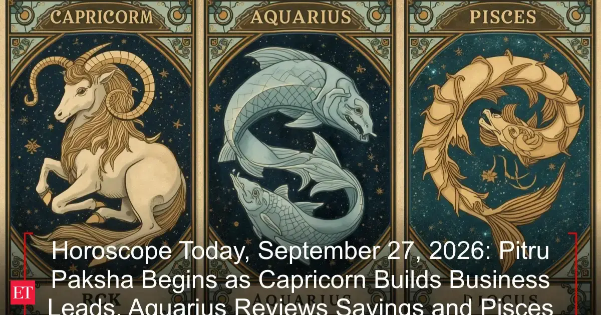 Horoscope Today, September 27, 2026: Pitru Paksha Begins as Capricorn Builds Business Leads, Aquarius Reviews Savings and Pisces Takes the Lead