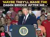 'I'll be happy': Trump adds $3.2bn Alabama bridge to long list of things he&rsquo;d like named after him