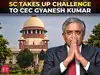 SC hearing on CEC Gyanesh Kumar: 10 things you need to know