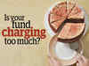 Hiked fees for investors: Is your fund manager charging too much?