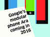 Why Google's modular Project Ara Smartphone was delayed
