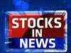 Stocks to watch out for in trade today