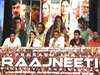 First week: 'Raajneeti' collects Rs 35 cr in India