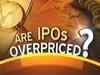 IPOs are not overpriced, says Prithvi Haldea