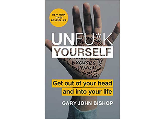 'Unfu(*)k Yourself: Get Out of Your Head and into Your Life'