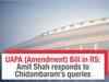 UAPA (Amendment) Bill in RS: Amit Shah responds to Chidambaram’s queries
