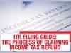 ITR filing guide: The process of claiming income tax refund