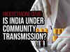 Covid-19 pandemic: Is India in community transmission phase?