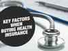 Buying a health insurance product? Here are three key factors to keep in mind