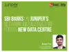 SBI banks on Juniper network infrastructure for its new data centre