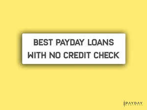 Best Payday Loans With No Credit Check
