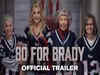 80 For Brady trailer is out: Check release date of Lily Tomlin and Jane Fonda's film. Watch video