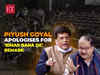 Watch: Piyush Goyal withdraws his 'objectionable' statement on Bihar