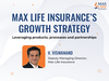 How Max Life Insurance breaks through the clutter with its ‘three Ps Playbook’ – products, processes, partnerships