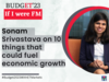 If I were FM: Sonam Srivastava on top 10 things that could fuel economic growth