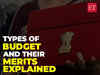 Types of Budget and their merits explained