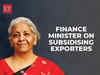 How will subsidising exporters in India amid poor global demand help? FM to FIEO