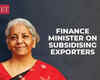 How will subsidising exporters in India amid poor global demand help? FM to FIEO