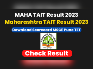 Maharashtra State Council of Examination (MSCE) to release TAIT exam result 2023 today