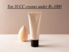 Top 10 CC creams under Rs.1000 for natural coverage