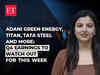 Adani Green Energy, Titan, Tata Steel and more: Q4 earnings to watch out for this week