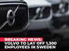 BREAKING NEWS: Volvo to lay off 1,300 employees in Sweden