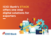 ICICI Bank’s STACK offers one stop digital solutions for exporters