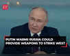 Putin threatens to arm countries that could hit Western targets:Image