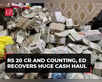 Rs 20 cr & counting, ED recovers huge cash haul:Image