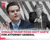 Trump picks Congressman Matt Gaetz for Attorney General:Image