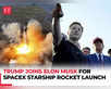 Donald Trump, Elon Musk watch SpaceX launch Starship:Image