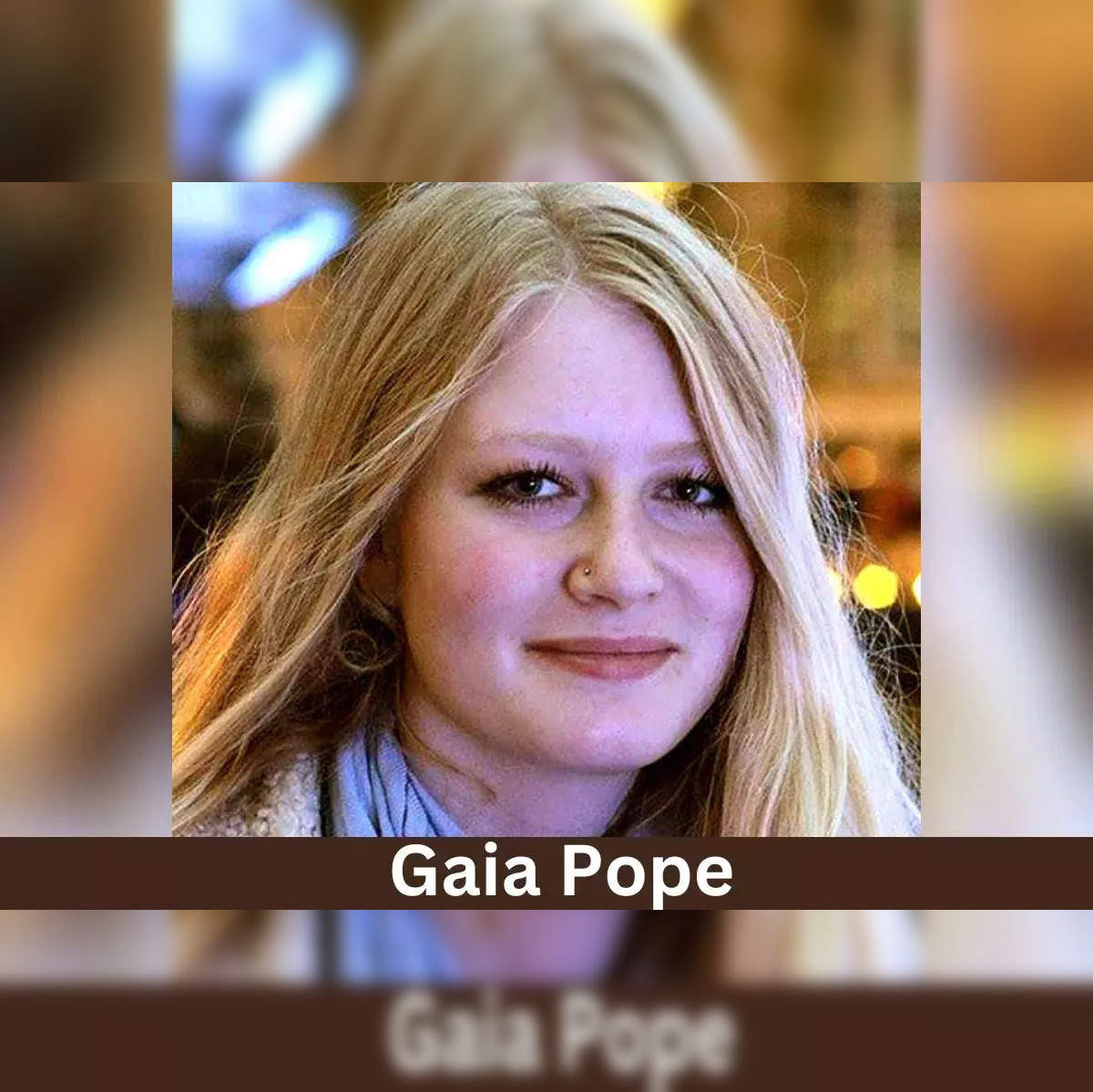 Gaia Pope What happened to Gaia Pope Know the tragic details  