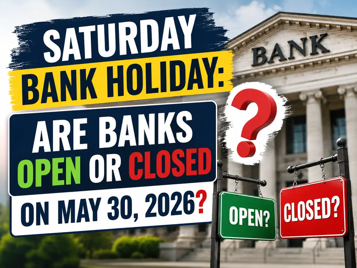 Saturday bank holiday: Are banks open or closed on May 30, 2026, on fifth Saturday of May 2026?