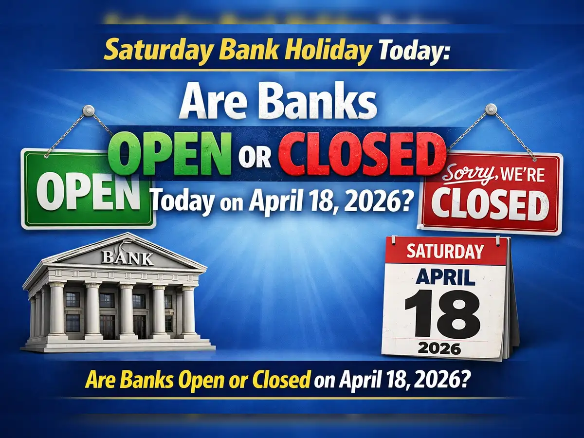 Saturday bank holiday today: Are banks open or closed today on April 18, 2026?