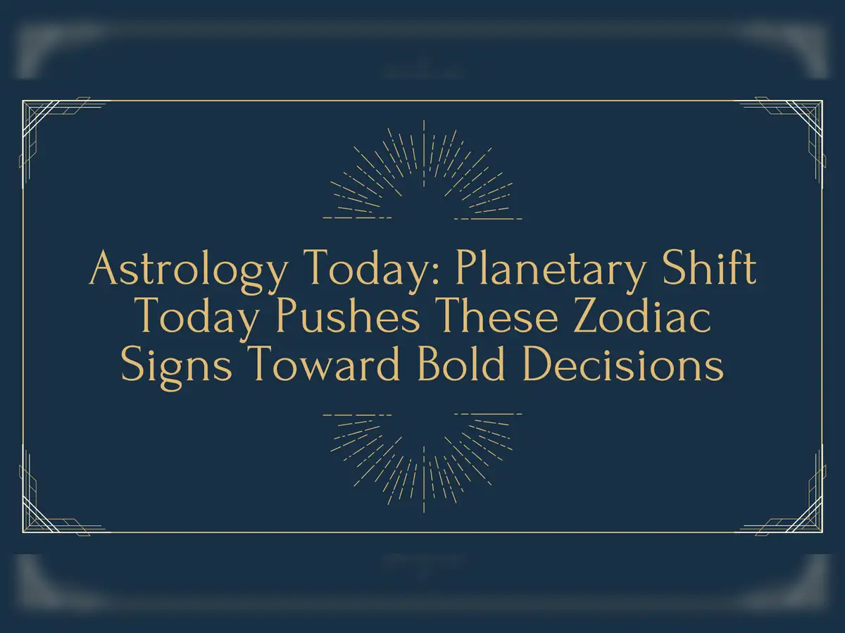 Astrology Today: Planetary Shift Today Pushes These Zodiac Signs Toward Bold Decisions