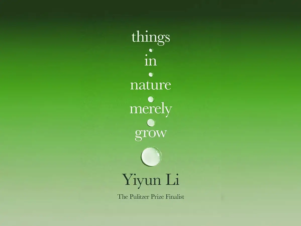 Things in nature merely grow Yiyun Li