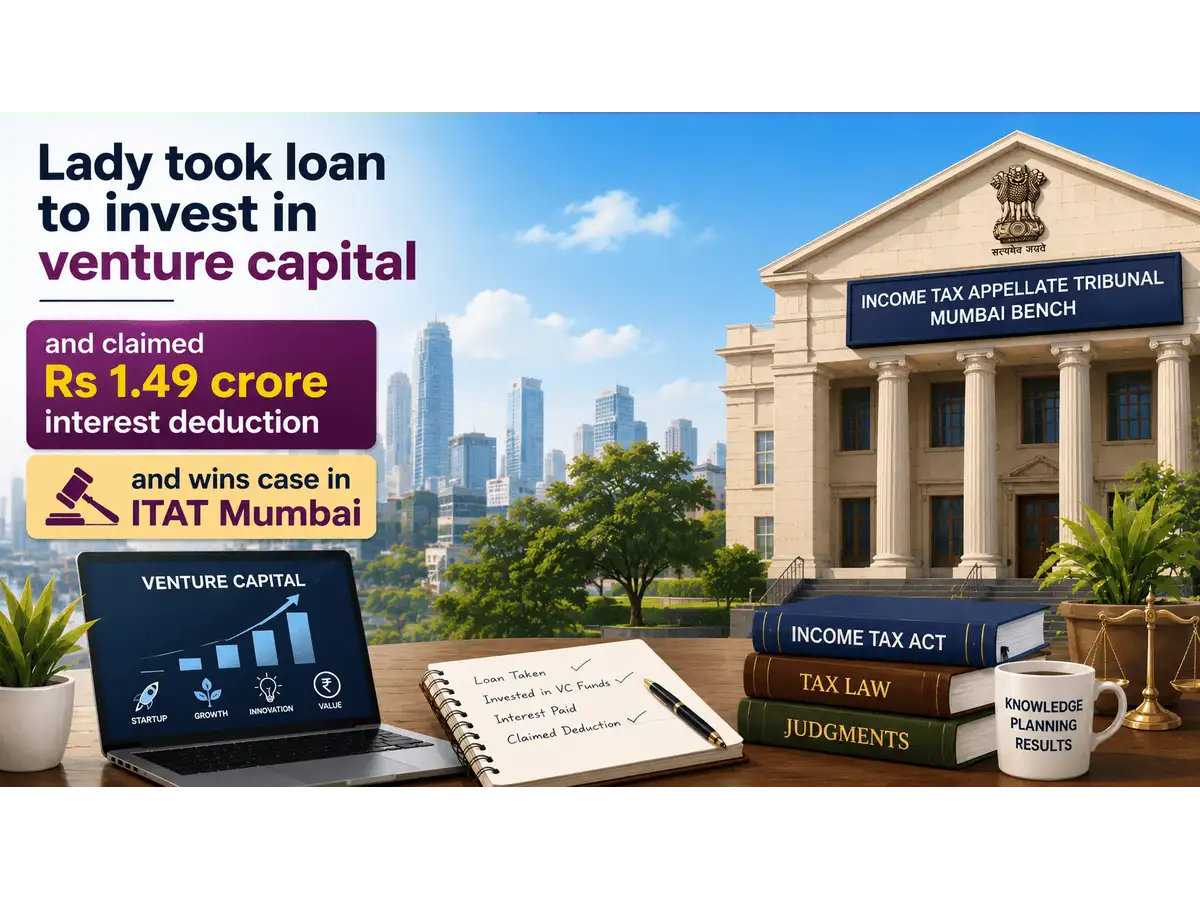 Lady took loan for investment into venture capital fund, claimed Rs 1.49 crore interest deduction, was denied by I-T dept; ITAT allows it in a landmark ruling