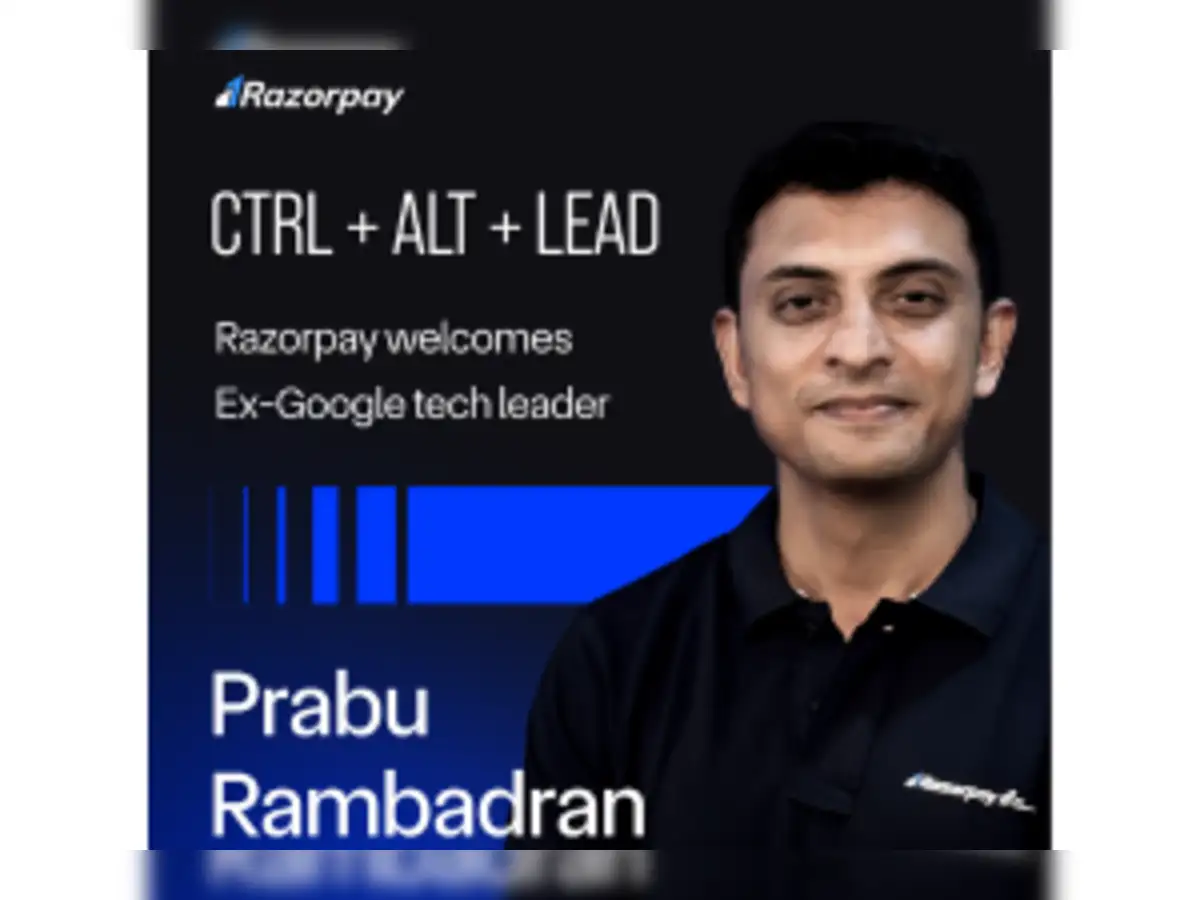 Ex-Google engineering head Prabhu Rambadran joins Razorpay’s tech leadership - The Economic Times
