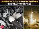 Image for Jai Hind, Jai Bharat: Shubhanshu’s first wordsfromSpace