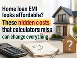 Home loan EMI looks affordable? These hidden costs that calculators miss can change everything