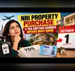 Image for NRI property purchase: 4 TDS and PAN changes buyers must know from October 1