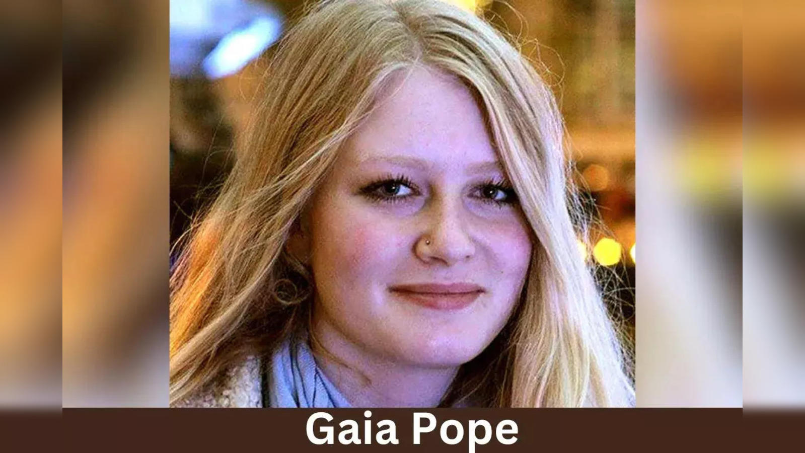 Gaia Pope What happened to Gaia Pope Know the tragic details  